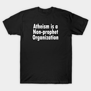 Jesus T-Shirts Atheism is a Non-prophet Organization T-Shirt